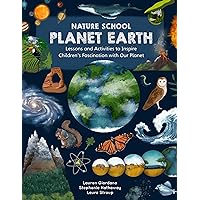 Nature School: Planet Earth: Lessons and Activities to Inspire Children’s Fascination with Our Planet’s Geology, Geography, Atmosphere, Weather, and More! (Nature School, 3) Nature School: Planet Earth: Lessons and Activities to Inspire Children’s Fascination with Our Planet’s Geology, Geography, Atmosphere, Weather, and More! (Nature School, 3) Paperback