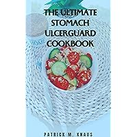 THE ULTIMATE STOMACH ULCERGUARD COOKBOOK: Heal Ulcers Naturally: Treatment, Medication, Herbal Remedies, Nutrition, and Lifestyle Changes Cookbook for Stomach- 15 Recipe included THE ULTIMATE STOMACH ULCERGUARD COOKBOOK: Heal Ulcers Naturally: Treatment, Medication, Herbal Remedies, Nutrition, and Lifestyle Changes Cookbook for Stomach- 15 Recipe included Kindle Paperback