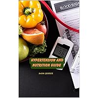 Hypertension And Nutrition Guide Hypertension And Nutrition Guide Kindle Hardcover Paperback