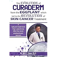 The EVOLUTION of CURADERM from the EGGPLANT which led to the REVOLUTION of SKIN CANCER TREATMENT