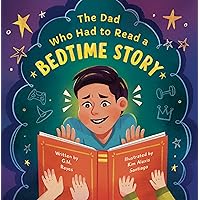 The Dad Who Had to Read a Bedtime Story The Dad Who Had to Read a Bedtime Story Kindle Paperback