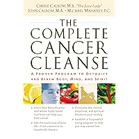 The Complete Cancer Cleanse: A Proven Program to Detoxify and Renew Body, Mind, and Spirit The Complete Cancer Cleanse: A Proven Program to Detoxify and Renew Body, Mind, and Spirit Paperback Kindle Hardcover