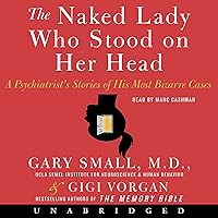 The Naked Lady Who Stood on Her Head: A Psychiatrist's Stories of His Most Bizarre Cases The Naked Lady Who Stood on Her Head: A Psychiatrist's Stories of His Most Bizarre Cases Audible Audiobook Hardcover Kindle Paperback