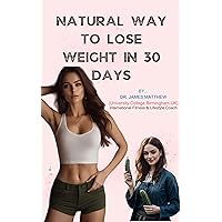 Natural way to lose weight in 30 days : The Complete Weight Loss Handbook,Ultimate Guide to Effective Weight Loss Strategies: Expert Tips and Techniques