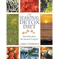 The Seasonal Detox Diet: Remedies from the Ancient Cookfire The Seasonal Detox Diet: Remedies from the Ancient Cookfire Paperback Kindle