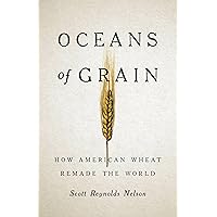 Oceans of Grain: How American Wheat Remade the World Oceans of Grain: How American Wheat Remade the World Hardcover Audible Audiobook Kindle