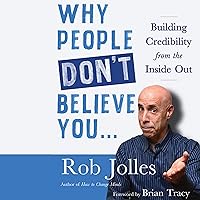 Why People Don't Believe You...: Building Credibility from the Inside Out Why People Don't Believe You...: Building Credibility from the Inside Out Audible Audiobook Kindle Paperback Audio CD