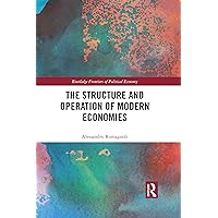 The Structure and Operation of Modern Economies (Routledge Frontiers of Political Economy) The Structure and Operation of Modern Economies (Routledge Frontiers of Political Economy) Kindle Hardcover
