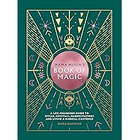 Mama Moon's Book of Magic: A Life-Changing Guide to Star Signs, Spells, Crystals, Manifestations and Living a Magical Existence Mama Moon's Book of Magic: A Life-Changing Guide to Star Signs, Spells, Crystals, Manifestations and Living a Magical Existence Hardcover