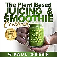 The Plant Based Juicing and Smoothie Cookbook: 200 Delicious Smoothie & Juicing Recipes to Lose Weight, Detox Your Body and Live a Long Healthy Life (The Plant-Based Lifestyle Series, Book 2) The Plant Based Juicing and Smoothie Cookbook: 200 Delicious Smoothie & Juicing Recipes to Lose Weight, Detox Your Body and Live a Long Healthy Life (The Plant-Based Lifestyle Series, Book 2) Paperback Kindle Audible Audiobook Hardcover