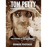 Tom Petty: Somewhere You Feel Free - The Making of Wildflowers (Bonus Footage)