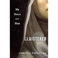 Cloistered: My Years as a Nun Cloistered: My Years as a Nun Hardcover Audible Audiobook Kindle