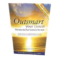 Outsmart Your Cancer: Alternative Non-Toxic Treatments That Work (Second Edition) With CD Outsmart Your Cancer: Alternative Non-Toxic Treatments That Work (Second Edition) With CD Perfect Paperback Paperback Kindle