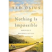 Nothing Is Impossible: America's Reconciliation with Vietnam Nothing Is Impossible: America's Reconciliation with Vietnam Hardcover Audible Audiobook Kindle
