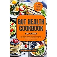 GUT HEALTH COOKBOOK FOR KIDS: The Ultimate Guide to Nutritious Gut-friendly Recipes to Improve your Child's Health GUT HEALTH COOKBOOK FOR KIDS: The Ultimate Guide to Nutritious Gut-friendly Recipes to Improve your Child's Health Kindle Paperback