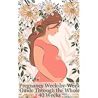 Pregnancy Week-by-Week Guide Through the Whole 40 Weeks