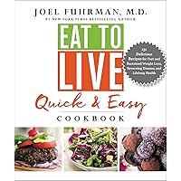 Eat to Live Quick and Easy Cookbook: 131 Delicious Recipes for Fast and Sustained Weight Loss, Reversing Disease, and Lifelong Health (Eat for Life) Eat to Live Quick and Easy Cookbook: 131 Delicious Recipes for Fast and Sustained Weight Loss, Reversing Disease, and Lifelong Health (Eat for Life) Hardcover Kindle Spiral-bound