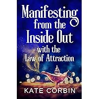 Manifesting from the Inside Out with the Law of Attraction (Joyful Manifesting Series) Manifesting from the Inside Out with the Law of Attraction (Joyful Manifesting Series) Kindle