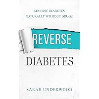 Reverse Diabetes: Reverse Diabetes Naturally Without Drugs Reverse Diabetes: Reverse Diabetes Naturally Without Drugs Kindle Paperback