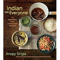 Indian for Everyone: The Home Cook's Guide to Traditional Favorites Indian for Everyone: The Home Cook's Guide to Traditional Favorites Kindle Paperback Hardcover