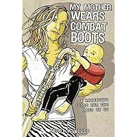 My Mother Wears Combat Boots: A Parenting Guide for the Rest of Us My Mother Wears Combat Boots: A Parenting Guide for the Rest of Us Paperback Mass Market Paperback