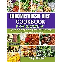 Endometriosis Diet Cookbook for Women: Quick and Easy Healing Recipes to manage and treat Endometriosis Endometriosis Diet Cookbook for Women: Quick and Easy Healing Recipes to manage and treat Endometriosis Kindle Paperback