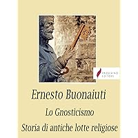 Lo Gnosticismo: Storie di antiche lotte religiose (Italian Edition) Lo Gnosticismo: Storie di antiche lotte religiose (Italian Edition) Kindle