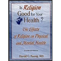 Is Religion Good for Your Health? (Haworth Religion and Mental Health) Is Religion Good for Your Health? (Haworth Religion and Mental Health) Paperback Kindle Hardcover