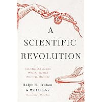 A Scientific Revolution: Ten Men and Women Who Reinvented American Medicine A Scientific Revolution: Ten Men and Women Who Reinvented American Medicine Hardcover Audible Audiobook Kindle Audio CD