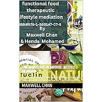 Functional Food Therapeutic Lifestyle Mediation: Eating for Optimal Health and Well-Being: The Power of Functional Foods in Therapeutic Lifestyle Medicine Functional Food Therapeutic Lifestyle Mediation: Eating for Optimal Health and Well-Being: The Power of Functional Foods in Therapeutic Lifestyle Medicine Kindle