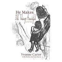 He Makes All Things Beautiful: In His Time He Makes All Things Beautiful: In His Time Kindle Paperback