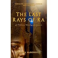 The Last Rays of Ra: A Journey Into Thrilling Adventure, Horror, And Suspense The Last Rays of Ra: A Journey Into Thrilling Adventure, Horror, And Suspense Kindle Paperback