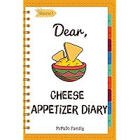 Dear, Cheese Appetizer Diary: Make An Awesome Month With 30 Best Cheese Appetizer Recipes! (How To Make Cheese, Cheese Making Cookbook, Homemade Cheese Book, Cheese Making For Beginners) [Volume 1] Dear, Cheese Appetizer Diary: Make An Awesome Month With 30 Best Cheese Appetizer Recipes! (How To Make Cheese, Cheese Making Cookbook, Homemade Cheese Book, Cheese Making For Beginners) [Volume 1] Kindle