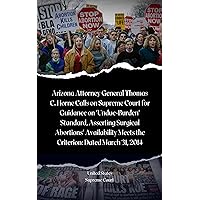 Arizona Attorney General Thomas C. Horne Calls on Supreme Court for Guidance on 'Undue-Burden' Standard, Asserting Surgical Abortions' Availability Meets ... Cases in U.S. Legal History Book 7) Arizona Attorney General Thomas C. Horne Calls on Supreme Court for Guidance on 'Undue-Burden' Standard, Asserting Surgical Abortions' Availability Meets ... Cases in U.S. Legal History Book 7) Kindle Hardcover Paperback