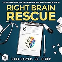 Right Brain Rescue: One Physician's Journey from Burnout to Bliss Reveals the Creative Muse in All of Us Right Brain Rescue: One Physician's Journey from Burnout to Bliss Reveals the Creative Muse in All of Us Audible Audiobook Kindle Paperback