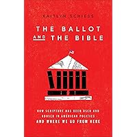 Ballot and the Bible: How Scripture Has Been Used and Abused in American Politics and Where We Go from Here Ballot and the Bible: How Scripture Has Been Used and Abused in American Politics and Where We Go from Here Paperback Audible Audiobook Kindle Hardcover Audio CD