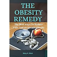 THE OBESITY REMEDY : The Best Ways To Reduce Fats And Overcome Obesity THE OBESITY REMEDY : The Best Ways To Reduce Fats And Overcome Obesity Kindle Paperback