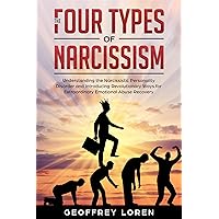 The Four Types of Narcissism: Understanding the Narcissistic Personality Disorder and Introducing Revolutionary Ways for Extraordinary Emotional Abuse Recovery The Four Types of Narcissism: Understanding the Narcissistic Personality Disorder and Introducing Revolutionary Ways for Extraordinary Emotional Abuse Recovery Kindle Audible Audiobook Paperback