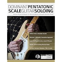 Dominant Pentatonic Scale Guitar Soloing: Discover The Secret Weapon For Advanced Modern Soloing On Dominant Chords (Learn Rock Guitar Technique) Dominant Pentatonic Scale Guitar Soloing: Discover The Secret Weapon For Advanced Modern Soloing On Dominant Chords (Learn Rock Guitar Technique) Kindle Paperback
