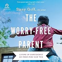 The Worry-Free Parent: Living in Confidence so Your Kids Can Too The Worry-Free Parent: Living in Confidence so Your Kids Can Too Paperback Audible Audiobook Kindle Hardcover Audio CD