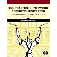 The Practice of Network Security Monitoring: Understanding Incident Detection and Response The Practice of Network Security Monitoring: Understanding Incident Detection and Response Paperback Kindle