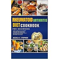 RHEUMATOID ARTHRITIS DIET COOKBOOK FOR BEGINNERS: Learn about the key foods that can help alleviate symptoms of rheumatoid arthritis and support joint health with 28-days delicious meal plan RHEUMATOID ARTHRITIS DIET COOKBOOK FOR BEGINNERS: Learn about the key foods that can help alleviate symptoms of rheumatoid arthritis and support joint health with 28-days delicious meal plan Kindle Paperback