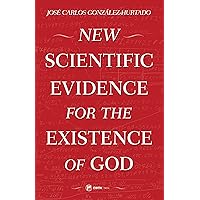 New Scientific Evidence for the Existence of God New Scientific Evidence for the Existence of God Kindle Paperback