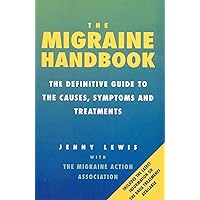 The Migraine Handbook: The Definitive Guide to the Causes, Symptoms and Treatments The Migraine Handbook: The Definitive Guide to the Causes, Symptoms and Treatments Kindle Hardcover Paperback
