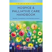 Hospice & Palliative Care Handbook, Fourth Edition: Quality, Compliance, and Reimbursement Hospice & Palliative Care Handbook, Fourth Edition: Quality, Compliance, and Reimbursement Perfect Paperback Kindle