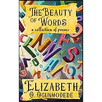 The Beauty of Words: A Collection of Poems The Beauty of Words: A Collection of Poems Kindle Paperback