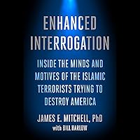 Enhanced Interrogation: Inside the Minds and Motives of the Islamic Terrorists Trying to Destroy America Enhanced Interrogation: Inside the Minds and Motives of the Islamic Terrorists Trying to Destroy America Audible Audiobook Kindle Hardcover