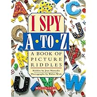 I Spy A to Z: A Book of Picture Riddles I Spy A to Z: A Book of Picture Riddles Hardcover Paperback