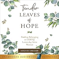 Tender Leaves of Hope: Finding Belonging as LGTBQ Latter-Day Saint Women Tender Leaves of Hope: Finding Belonging as LGTBQ Latter-Day Saint Women Audible Audiobook Kindle Paperback