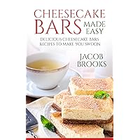 Cheesecake Bars Made Easy: Delicious Cheesecake Bars Recipes to Make You Swoon Cheesecake Bars Made Easy: Delicious Cheesecake Bars Recipes to Make You Swoon Kindle Paperback